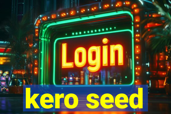 kero seed