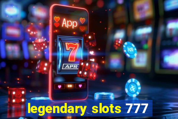 legendary slots 777