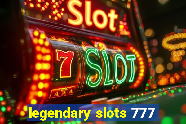 legendary slots 777