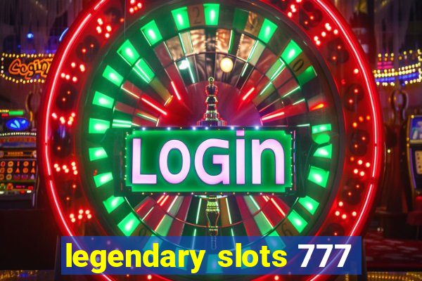 legendary slots 777