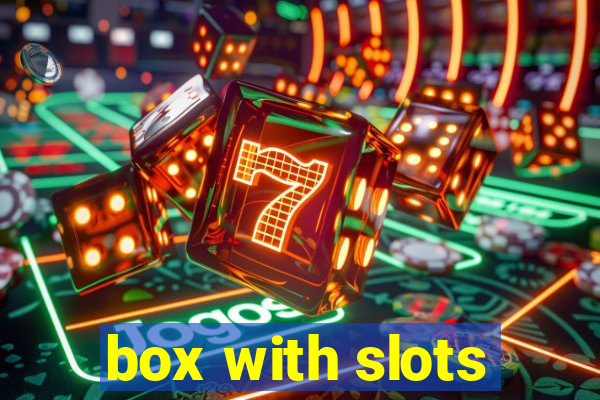 box with slots