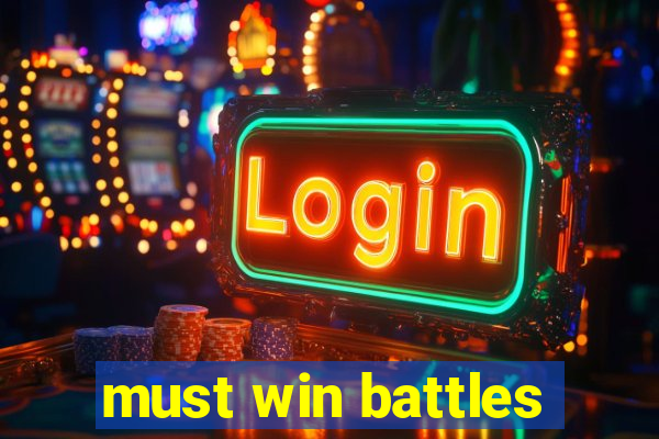 must win battles