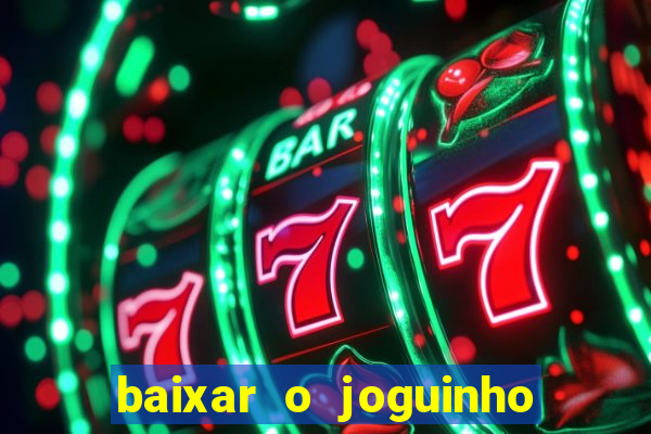 baixar o joguinho do tigre