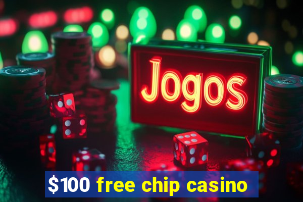 $100 free chip casino