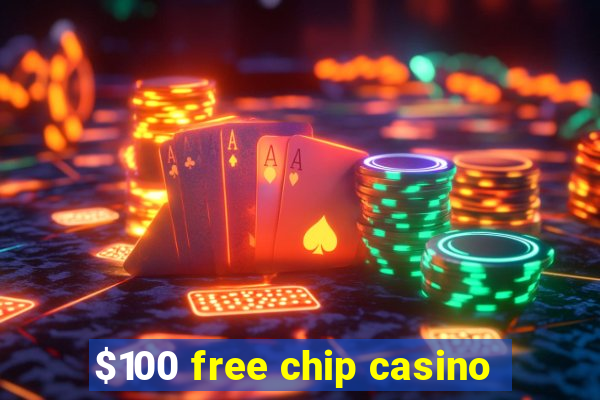 $100 free chip casino