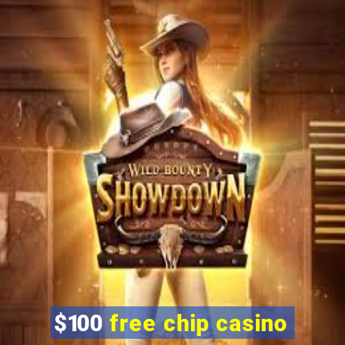 $100 free chip casino