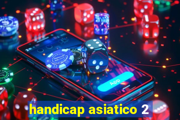 handicap asiatico 2