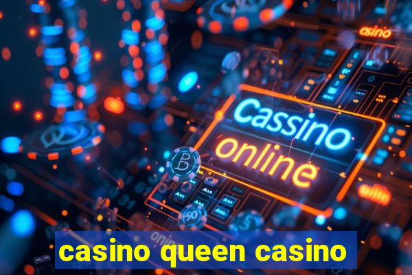 casino queen casino