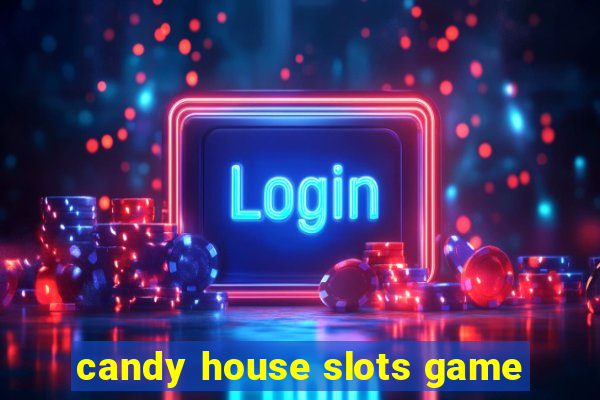 candy house slots game