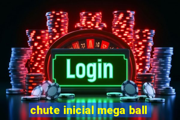 chute inicial mega ball