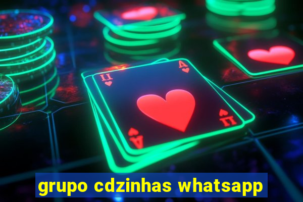 grupo cdzinhas whatsapp