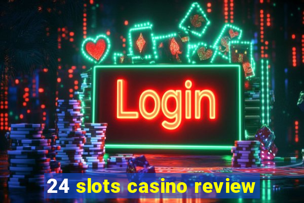 24 slots casino review