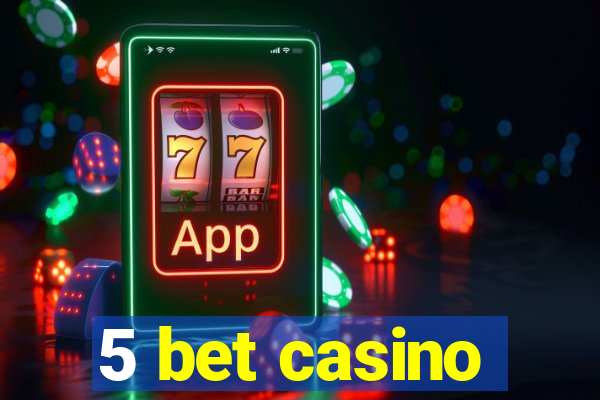 5 bet casino