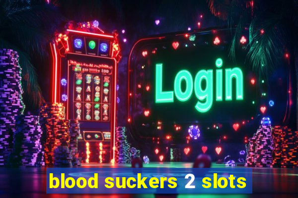 blood suckers 2 slots