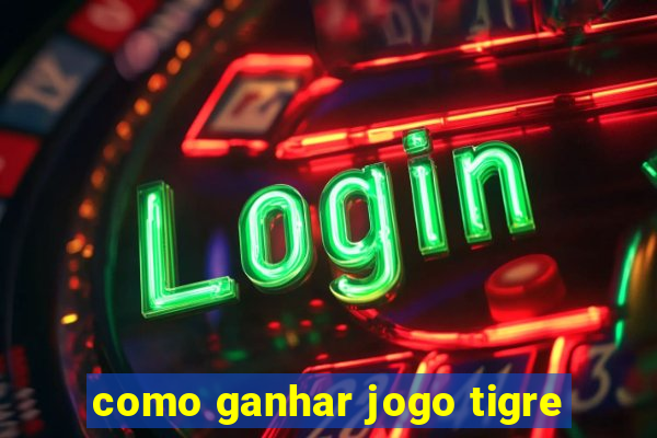 como ganhar jogo tigre