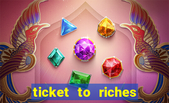 ticket to riches slot free play