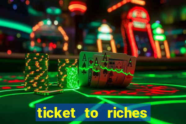 ticket to riches slot free play