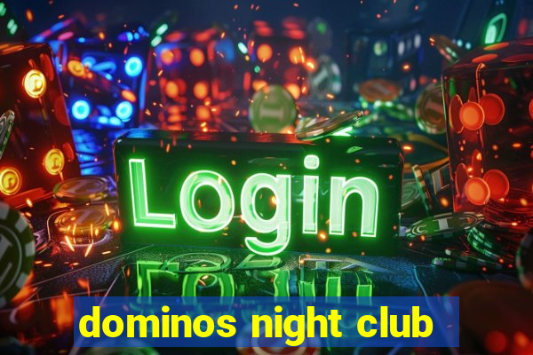 dominos night club