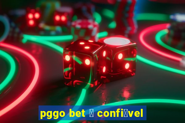 pggo bet 茅 confi谩vel