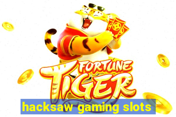 hacksaw gaming slots