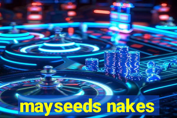 mayseeds nakes