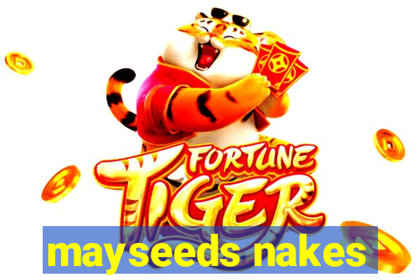 mayseeds nakes