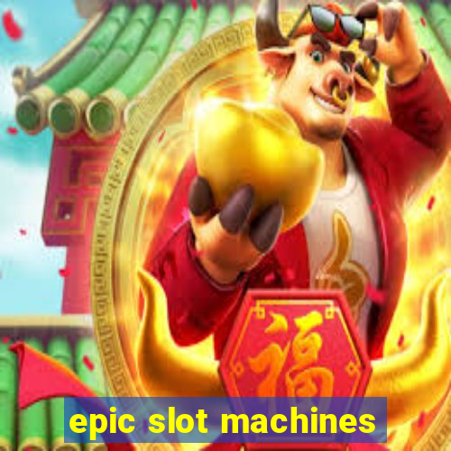 epic slot machines