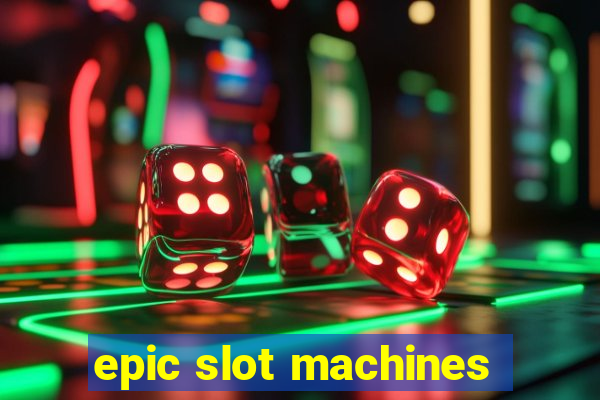 epic slot machines