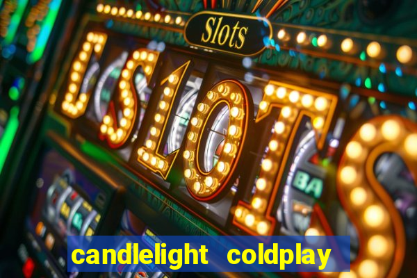 candlelight coldplay x imagine dragons