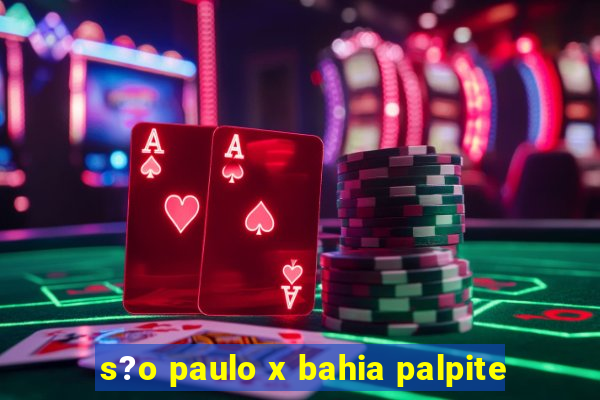 s?o paulo x bahia palpite