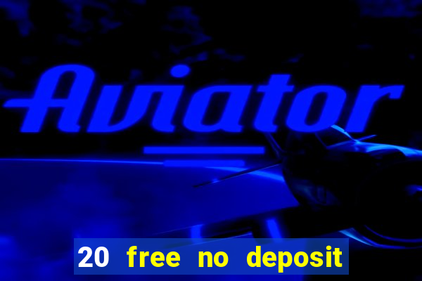 20 free no deposit casino uk 2017