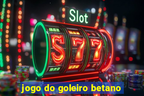 jogo do goleiro betano