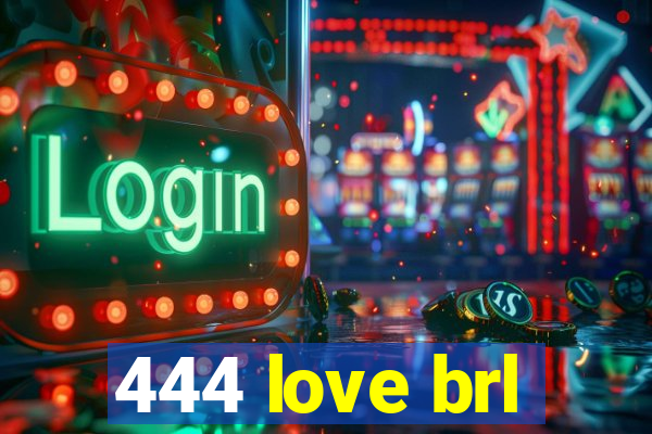 444 love brl