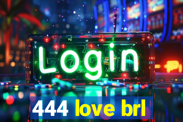 444 love brl