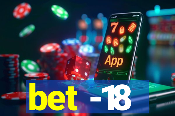 bet -18