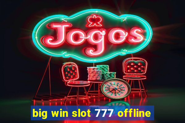 big win slot 777 offline