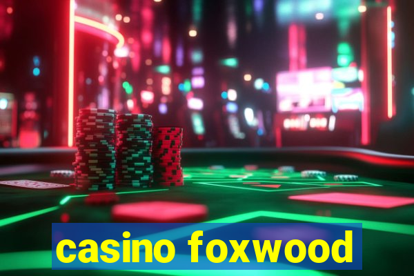 casino foxwood