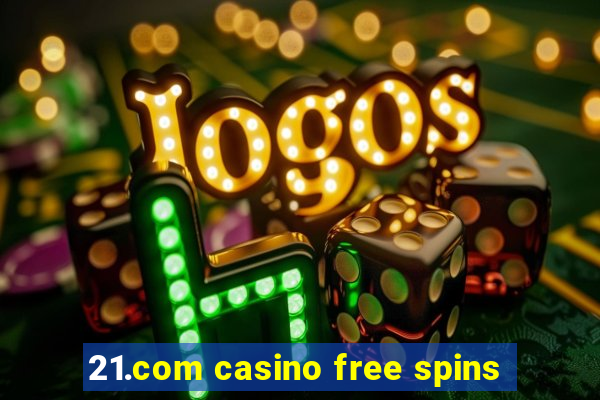 21.com casino free spins