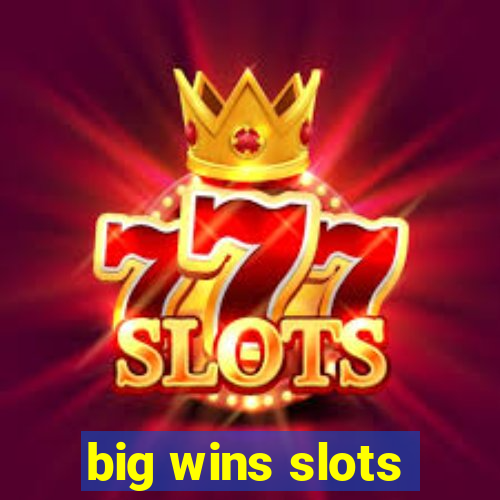 big wins slots