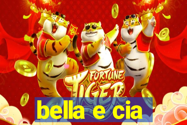 bella e cia