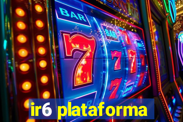 ir6 plataforma