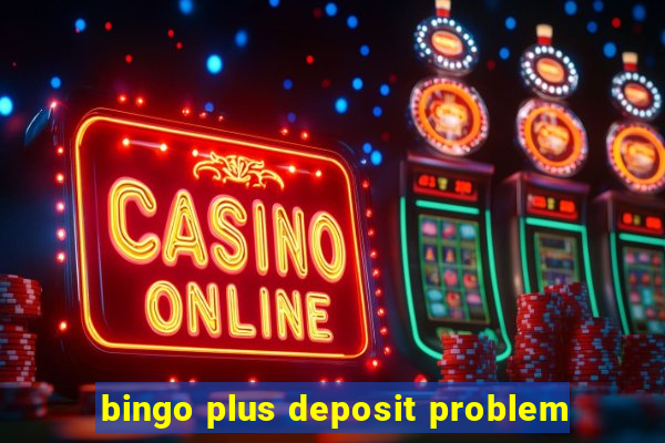 bingo plus deposit problem