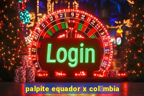 palpite equador x col么mbia