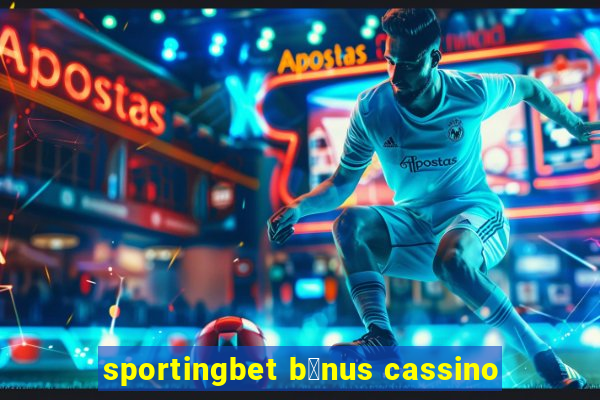 sportingbet b么nus cassino