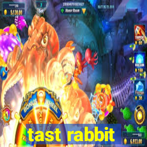 tast rabbit