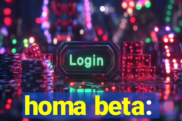 homa beta: