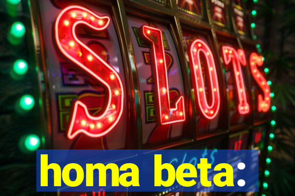 homa beta: