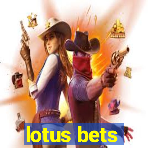 lotus bets