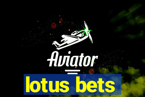 lotus bets