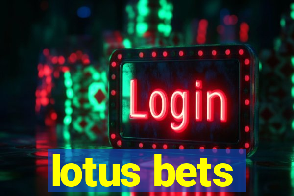 lotus bets